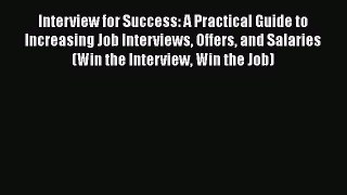 READ book Interview for Success: A Practical Guide to Increasing Job Interviews Offers and