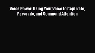 FREE PDF Voice Power: Using Your Voice to Captivate Persuade and Command Attention READ ONLINE