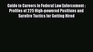 READ book Guide to Careers in Federal Law Enforcement : Profiles of 225 High-powered Positions