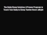Read The Baby Sleep Solution: A Proven Program to Teach Your Baby to Sleep Twelve Hours aNight