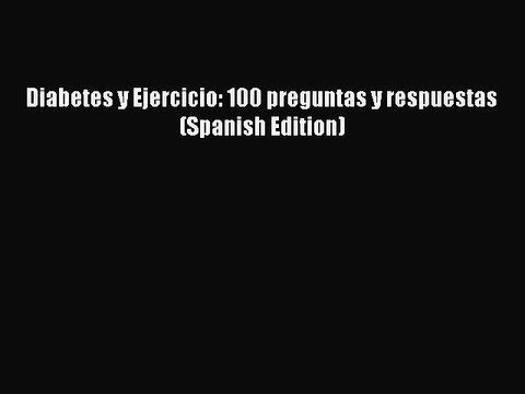 READ book Diabetes y Ejercicio: 100 preguntas y respuestas (Spanish Edition) Full Free