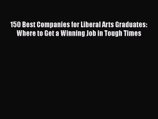 Tải video: EBOOK ONLINE 150 Best Companies for Liberal Arts Graduates: Where to Get a Winning Job in