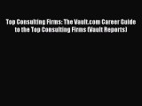 READ book Top Consulting Firms: The Vault.com Career Guide to the Top Consulting Firms (Vault