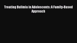 Read Treating Bulimia in Adolescents: A Family-Based Approach PDF Free