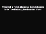 READ book Flying High in Travel: A Complete Guide to Careers in the Travel Industry New Expanded