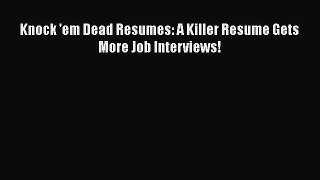 READ book Knock 'em Dead Resumes: A Killer Resume Gets More Job Interviews!  FREE BOOOK ONLINE