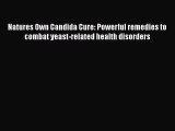 Read Natures Own Candida Cure: Powerful remedies to combat yeast-related health disorders Ebook