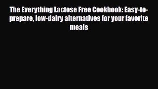 Read The Everything Lactose Free Cookbook: Easy-to-prepare low-dairy alternatives for your