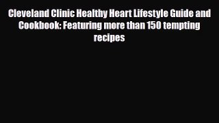 Download Cleveland Clinic Healthy Heart Lifestyle Guide and Cookbook: Featuring more than 150