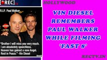 Vin Diesel Remembers Paul Walker While Filming 'Fast 8' ll latest hollywood news updates