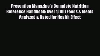 Download Prevention Magazine's Complete Nutrition Reference Handbook: Over 1000 Foods & Meals