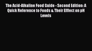 Read The Acid-Alkaline Food Guide - Second Edition: A Quick Reference to Foods & Their Efffect