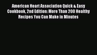 Read American Heart Association Quick & Easy Cookbook 2nd Edition: More Than 200 Healthy Recipes