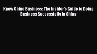 Read hereKnow China Business: The Insider's Guide to Doing Business Successfully in China