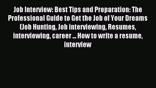 For you Job Interview: Best Tips and Preparation: The Professional Guide to Get the Job of