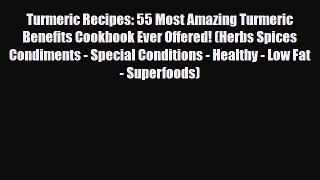 Read Turmeric Recipes: 55 Most Amazing Turmeric Benefits Cookbook Ever Offered! (Herbs Spices