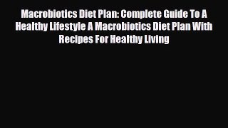 Read Macrobiotics Diet Plan: Complete Guide To A Healthy Lifestyle A Macrobiotics Diet Plan