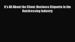 Enjoyed read It's All About the Client: Business Etiquette in the Hairdressing Industry