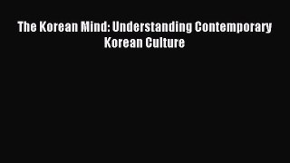 Free book The Korean Mind: Understanding Contemporary Korean Culture