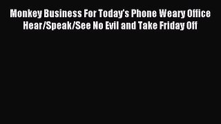 One of the best Monkey Business For Today's Phone Weary Office Hear/Speak/See No Evil and Take