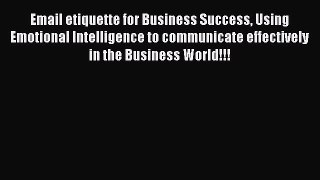 Free book Email etiquette for Business Success Using Emotional Intelligence to communicate