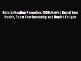 Read Natural Healing Remedies 1998: How to Guard Your Health Boost Your Immunity and Banish