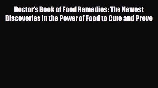 Read Doctor's Book of Food Remedies: The Newest Discoveries in the Power of Food to Cure and