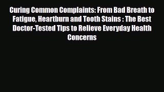 Download Curing Common Complaints: From Bad Breath to Fatigue Heartburn and Tooth Stains :