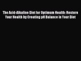 Read The Acid-Alkaline Diet for Optimum Health: Restore Your Health by Creating pH Balance