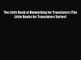 Read hereThe Little Book of Networking for Translators (The Little Books for Translators Series)