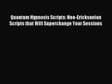 READ FREE FULL EBOOK DOWNLOAD Quantum Hypnosis Scripts: Neo-Ericksonian Scripts that Will