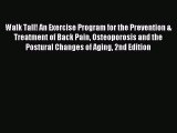 READ book Walk Tall! An Exercise Program for the Prevention & Treatment of Back Pain Osteoporosis