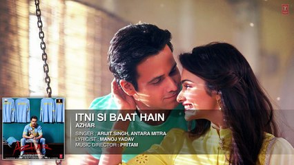Itni Si Baat Hain Full Song | AZHAR | Emraan Hashmi, Prachi Desai | Arijit Singh, Pritam
