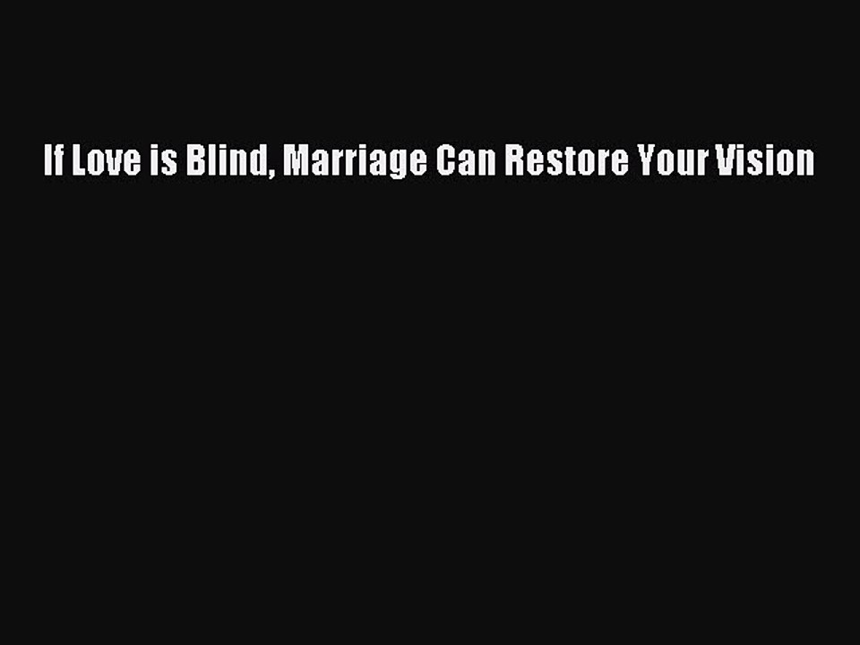 Read If Love is Blind Marriage Can Restore Your Vision Ebook Free