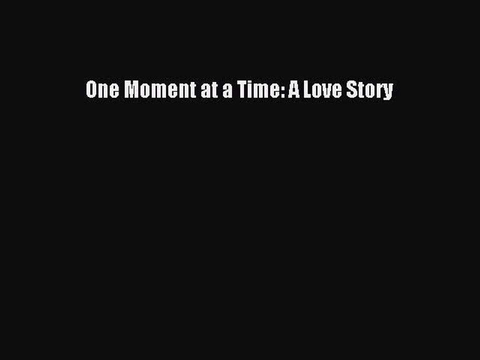 Download One Moment at a Time: A Love Story PDF Online