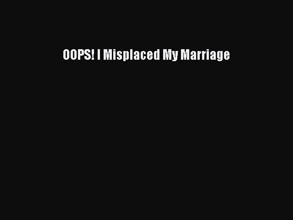 Download OOPS! I Misplaced My Marriage Ebook Online