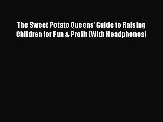 Read The Sweet Potato Queens' Guide to Raising Children for Fun & Profit [With Headphones]