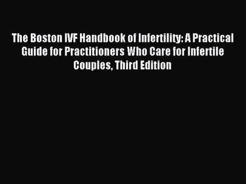 Read The Boston IVF Handbook of Infertility: A Practical Guide for Practitioners Who Care for