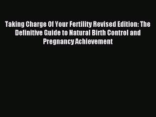 Download Taking Charge Of Your Fertility Revised Edition: The Definitive Guide to Natural Birth