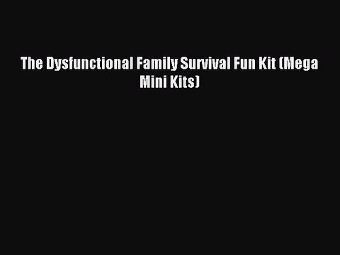 Read The Dysfunctional Family Survival Fun Kit (Mega Mini Kits) Ebook Free
