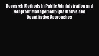 Read Research Methods in Public Administration and Nonprofit Management: Qualitative and Quantitative
