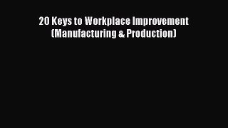 Download 20 Keys to Workplace Improvement (Manufacturing & Production) PDF Online