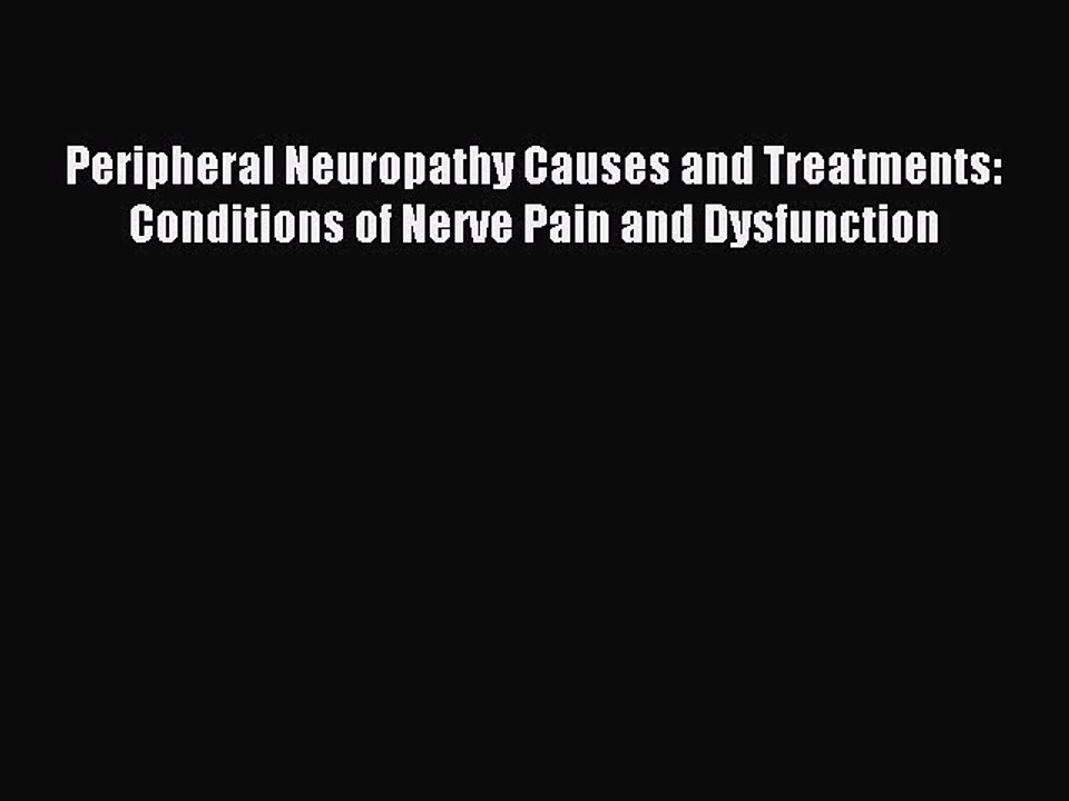 READ book Peripheral Neuropathy Causes and Treatments: Conditions of Nerve Pain and Dysfunction#