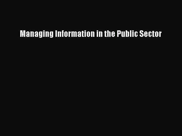 EBOOKONLINEManaging Information in the Public SectorREADONLINE