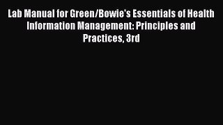 Read Lab Manual for Green/Bowie's Essentials of Health Information Management: Principles and