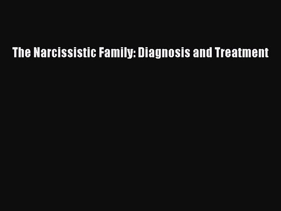 Download The Narcissistic Family: Diagnosis and Treatment PDF Online