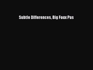 Download Subtle Differences Big Faux Pas  EBook
