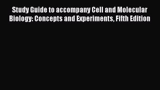 PDF Study Guide to accompany Cell and Molecular Biology: Concepts and Experiments Fifth Edition
