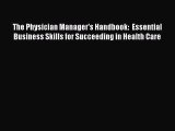 Read The Physician Manager's Handbook:  Essential Business Skills for Succeeding in Health