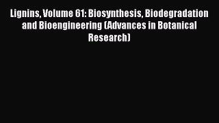 PDF Lignins Volume 61: Biosynthesis Biodegradation and Bioengineering (Advances in Botanical